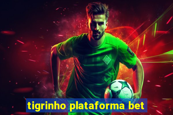 tigrinho plataforma bet